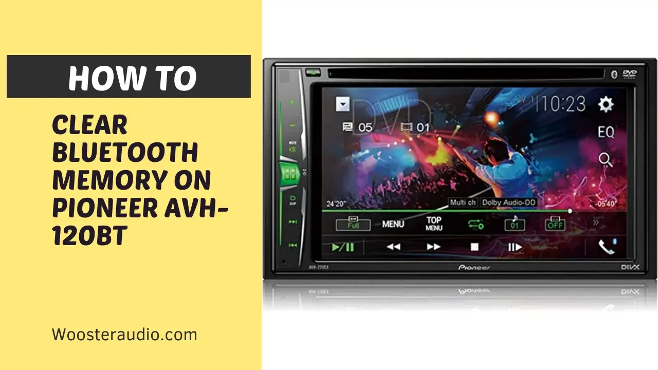How to Clear Bluetooth Memory On Pioneer Avh-120bt