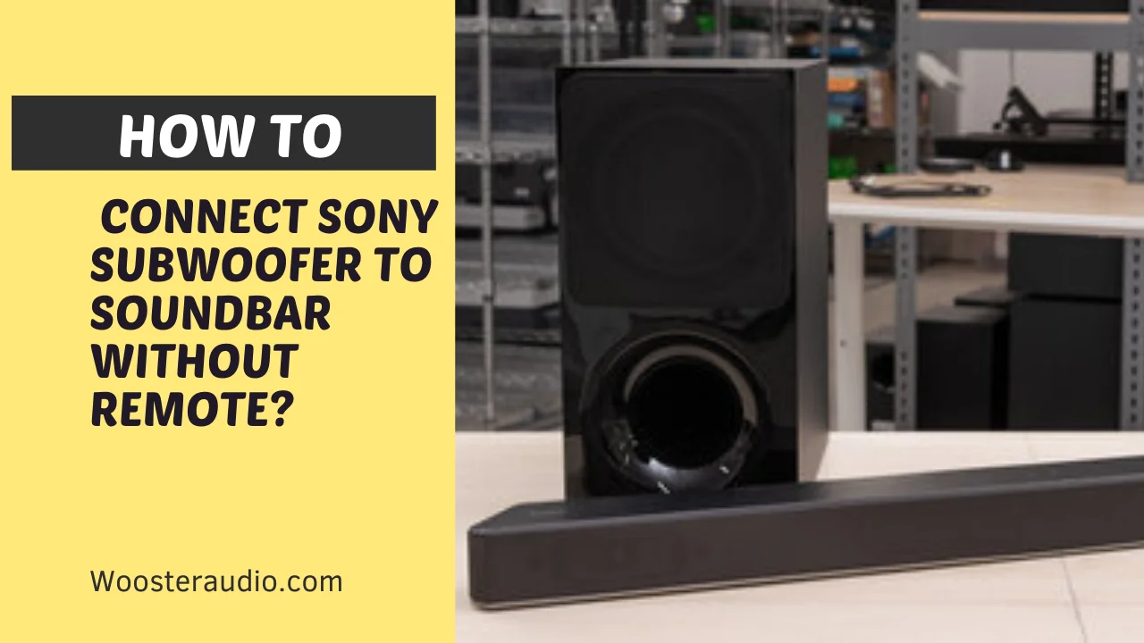 How to Connect Sony Subwoofer to Soundbar Without Remote