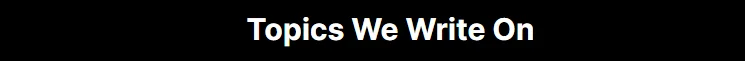 Topics We Write On Topics We Write On